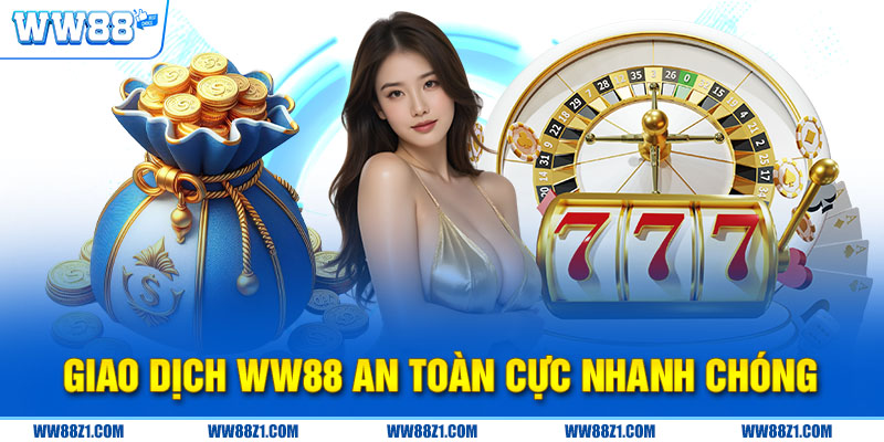 Giao dịch ww88 an toàn cực nhanh chóng