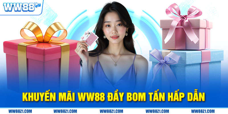 Khuyến mãi WW88 đầy bom tấn hấp dẫn